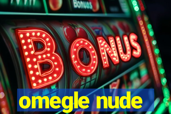 omegle nude